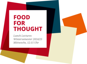 Hier ist das Logo der Food for Thought Lunch Lectures im Wintersemester 2024/25 zu sehen. Zusätzlich wird darauf hingewiesen, dass der Termin mittwochs um 12:15 Uhr stattfindet.