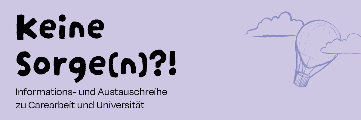 Keine Sorge(n)?! Informations- und Austauschreihe zu Carearbeit und Universität